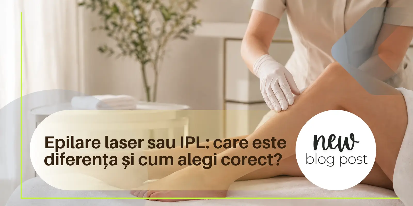 Epilare laser sau IPL: care este diferența și cum alegi corect?