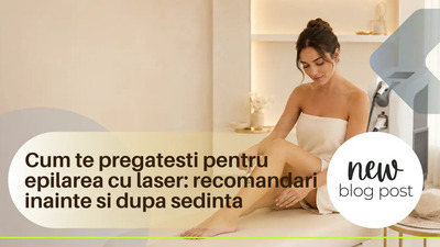 Cum te pregatesti pentru epilarea cu laser: recomandari inainte si dupa sedinta