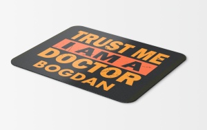 Mouse pad personalizat Trust me Im an DOCTOR – pad mouse anime 19x27 cm, 3mm, imprimare UV