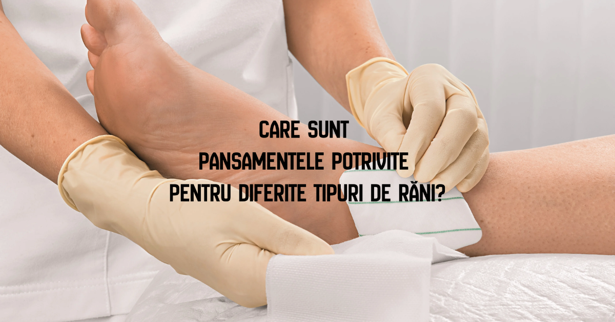 Care sunt pansamentele potrivite pentru diferite tipuri de răni?