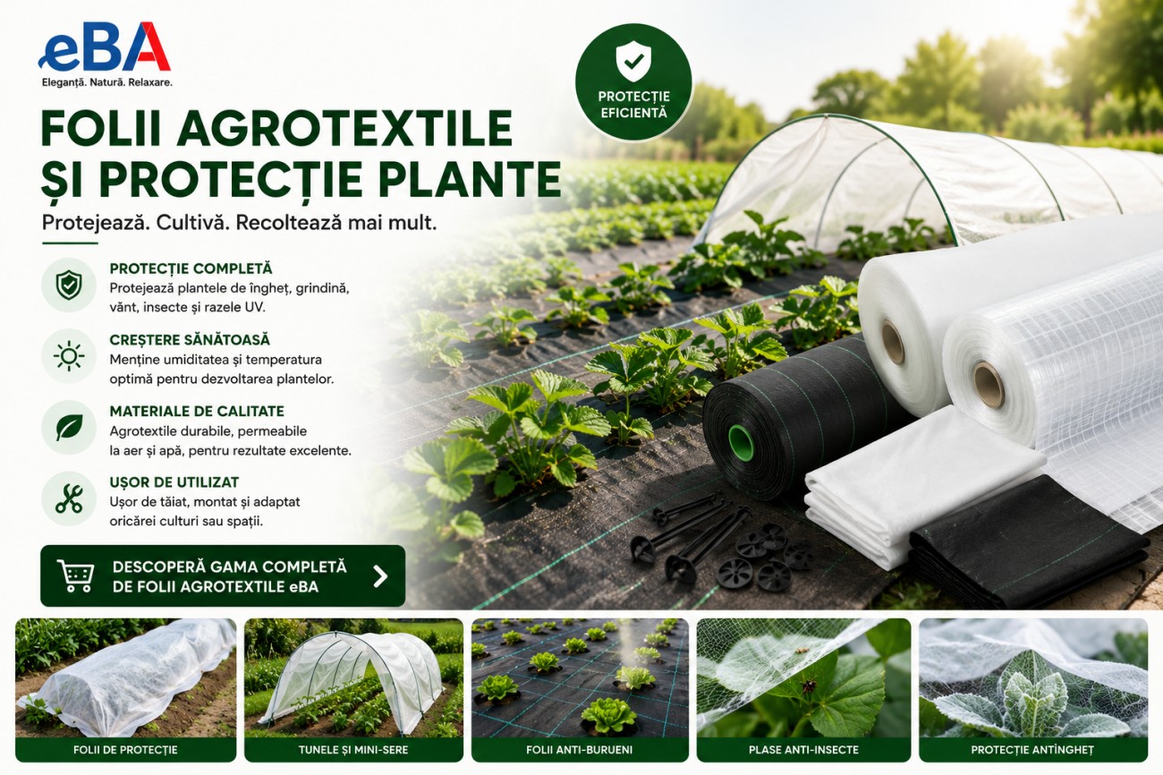 Folii agrotextile si protectie plante eBA, folie anti buruieni, protectie inghet, tunele gradina, plase anti insecte si accesorii pentru cultivare