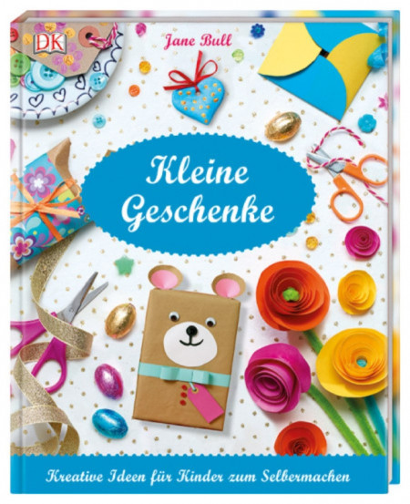 Cadouri mici, Idei creative pentru copii, Kleine Geschenke, Kreative Ideen für Kinder, dk, 7+
