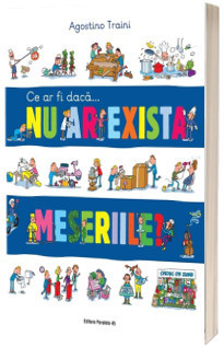 Ce ar fi daca… nu ar exista meseriile? - Traini Agostino