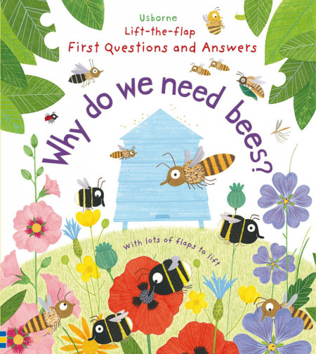 Lift-the-Flap First Questions and Answers Why do we need bees?