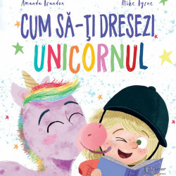Cum sa-ti dresezi unicornul