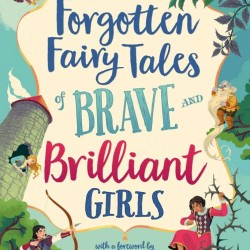 Forgotten fairy tales of brave and brilliant girls, usborne