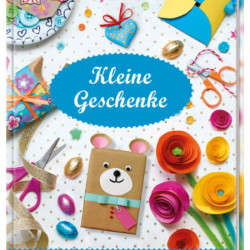 Cadouri mici, Idei creative pentru copii, Kleine Geschenke, Kreative Ideen für Kinder, dk, 7+