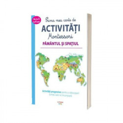 Prima mea carte de activitati Montessori. Pamantul si spatiul