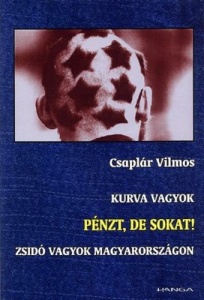 Kurva vagyok – Pénzt, de sokat! – Zsidó vagyok Magyarországon