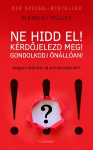 Ne hidd el! Kérdőjelezd meg! Gondolkodj önállóan!