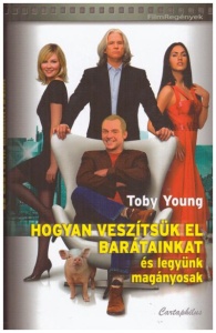 Hogyan veszítsük el barátainkat és legyünk magányosak