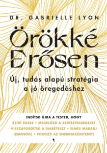 Örökké erősen – Új, tudás alapú stratégia a jó öregedéshez