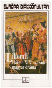 Liliomfi - Három XIX. századi magyar dráma