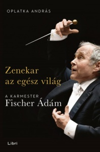 Zenekar az egész világ – A karmester Fischer Ádám