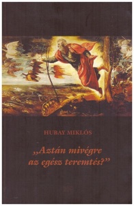 „Aztán mivégre az egész teremtés?”