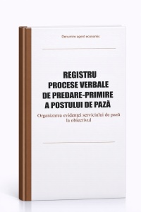 Registru procese verbale de predare-primire a postului de pază