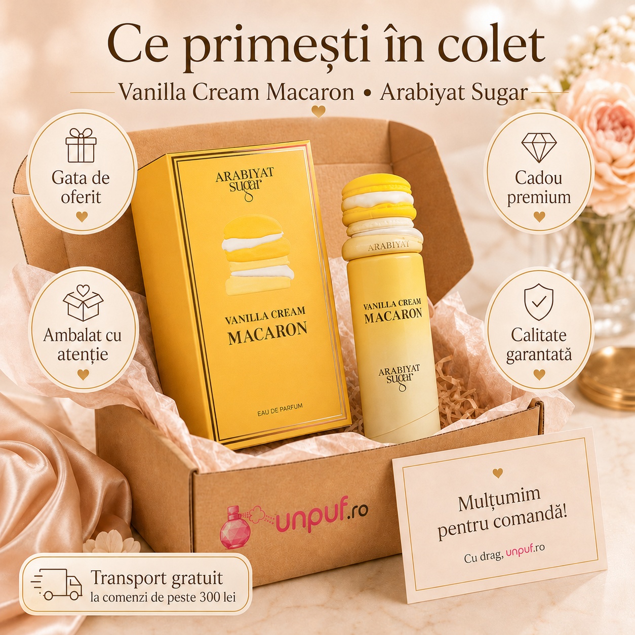 Ce primești în colet la Arabiyat Sugar Vanilla Cream Macaron, ambalaj premium UnPuf.ro și prezentare cadou