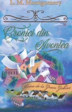 Cronici din Avonlea Partea a doua - Vol. 10 din seria Anne de la Green Gables - L. M. Montgomery
