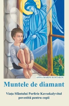 Muntele de diamant. Viața Sfântului Porfirie Kavsokalyvitul povestită pentru copii - Anna Marini Kostakou