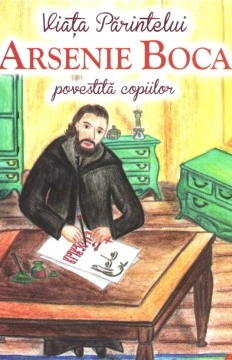 Viața Părintelui Arsenie Boca povestită copiilor - de Andreea Nemeș