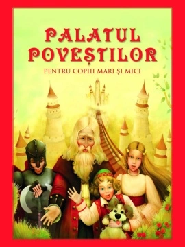 Palatul poveștilor pentru copiii mari și mici – de Danion Vasile