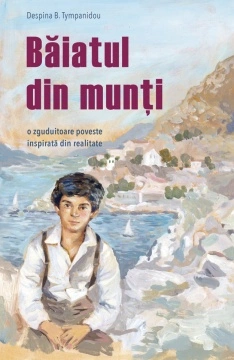Baiatul din munti. O zguduitoare poveste inspirata din realitate