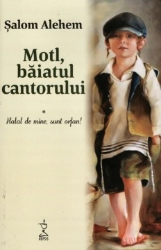 Motl, băiatul cantorului. Volumul I - Halal de mine, sunt orfan - de Șalom Alehem