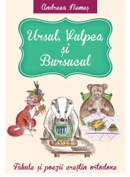 Ursul, vulpea si bursucul - Fabule si poezii crestin ortodoxe - Andreea Nemes