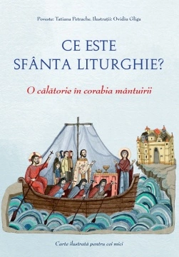 Ce este Sfânta Liturghie? O călătorie în corabia mântuirii
