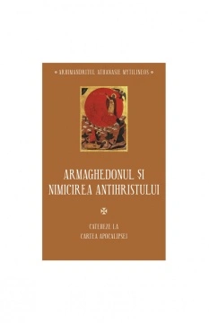 Armaghedonul și nimicirea antihristului. Cateheze la Cartea Apocalipsei