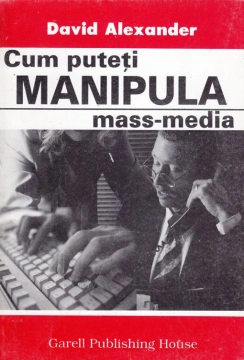 Cum puteti manipula mass-media / David Alexander
