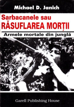 Sarbacanele sau rasuflarea mortii / Michael D. Janich