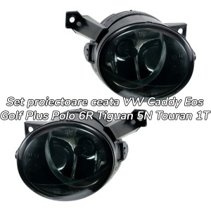 Proiectoare ceata VW Caddy EOS Golf Plus Polo Tiguan Touran fumuriu