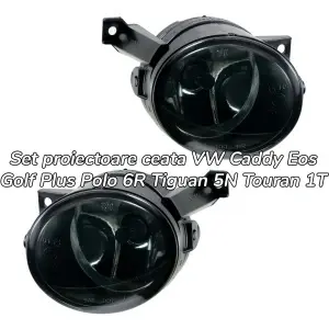 Proiectoare ceata VW Caddy EOS Golf Plus Polo Tiguan Touran fumuriu