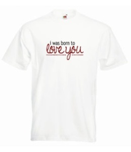 Tricou personalizat alb "born to love you" bărbați