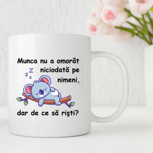 Cană personalizatǎ "munca nu a omorât pe nimeni"