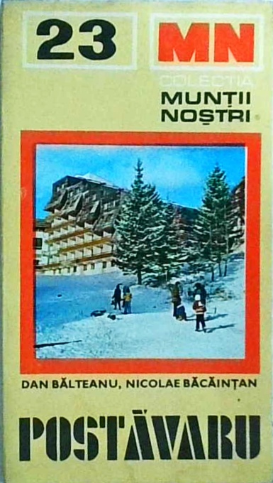 Postavaru Inaltime Dan Bolteanu, Nicolae Bacaintan - Muntii Postavaru (Muntii nostri 23)