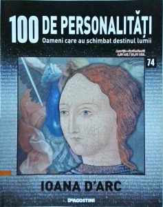 100 de personalitati. Oameni care au schimbat destinul lumii. Ioana D'Arc, numarul 74