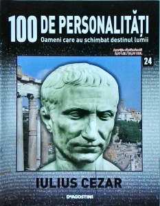 100 de personalitati. Oameni care au schimbat destinul lumii. Iulius Cezar, numarul 24