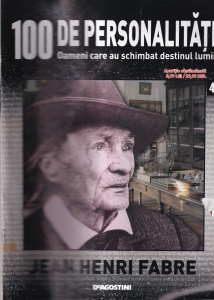 100 de personalitati. Oameni care au schimbat destinul lumii. Jean Henri Fabre, numarul 47