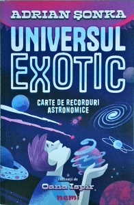 Adrian Sonka - Universul exotic. Carte de recorduri astronomice