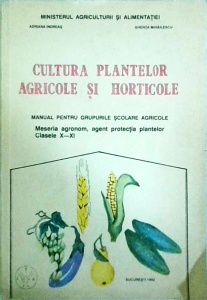 Adriana Indreas, Ghenta Mihailescu - Cultura plantelor agricole si horticole. Manual pentru grupurile scolare agricole. Meseria agronom - agent protectia plantelor (clasele a 10-a si a 11-a