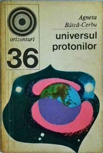 Agneta Batca-Cerbu - Universul protonilor