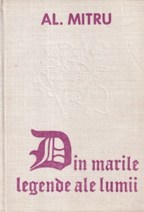 Al. Mitru - Din marile legende ale lumii, cu ilustratii de Mircea Nicolau
