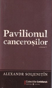 Alexandr Soljenitin - Pavilionul cancerosilor, volumul 1