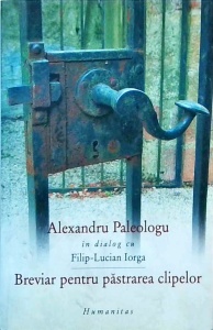 Alexandru Paleologu - Breviar pentru pastrarea clipelor. In dialog cu Filip Lucian Iorga
