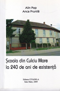 Alin Pop, Anca Prunila - Scoala din Culciu Mare la 240 de ani de existenta