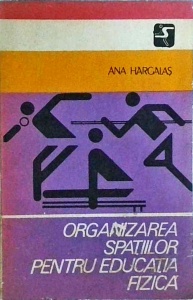 Ana Hargalas - Organizarea spatiilor pentru educatia fizica