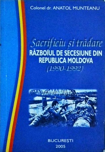 Anatol Munteanu - Sacrificiu si tradare. Razboiul de secesiune din Republica Moldova (1990-1992)