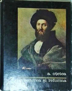 Andrei Otetea - Renasterea si Reforma